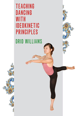 Teaching Dancing with Ideokinetic Principles - Williams, Drid