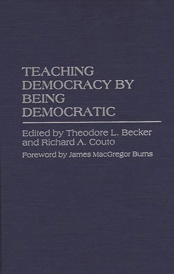 Teaching Democracy by Being Democratic - Becker, Ted, and Becker, Theodore L (Editor), and Couto, Richard a (Editor)