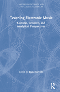 Teaching Electronic Music: Cultural, Creative, and Analytical Perspectives