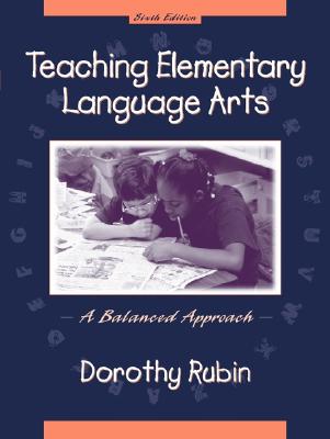 Teaching Elementary Language Arts: A Balanced Approach - Rubin, Dorothy