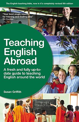 Teaching English Abroad: A Fresh and Fully Up-To-Date Guide to Teaching English Around the World - Griffith, Susan