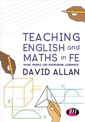 Teaching English and Maths in FE: What works for vocational learners? - Allan, David