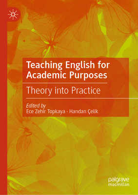 Teaching English for Academic Purposes: Theory Into Practice - Zehir Topkaya, Ece (Editor), and elik, Handan (Editor)