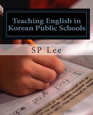 Teaching English in Korean Public Schools: A Practical Guide - Lee, Sp