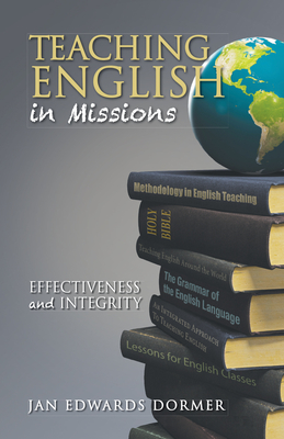 Teaching English in Missions*: Effectiveness and Integrity - Dormer, Jan Edwards