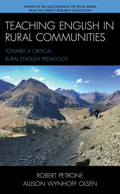Teaching English in Rural Communities: Toward a Critical Rural English Pedagogy - Petrone, Robert, and Wynhoff Olsen, Allison
