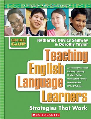 Teaching English Language Learners: Strategies That Work, Grades 6 and Up - Samway, Katharine Davies, and Taylor, Dorothy