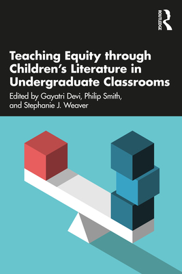 Teaching Equity through Children's Literature in Undergraduate Classrooms - Devi, Gayatri (Editor), and Smith, Philip (Editor), and Weaver, Stephanie J (Editor)