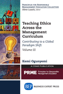 Teaching Ethics Across the Management Curriculum, Volume III: Contributing to a Global Paradigm Shift