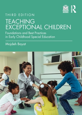 Teaching Exceptional Children: Foundations and Best Practices in Early Childhood Special Education - Bayat, Mojdeh