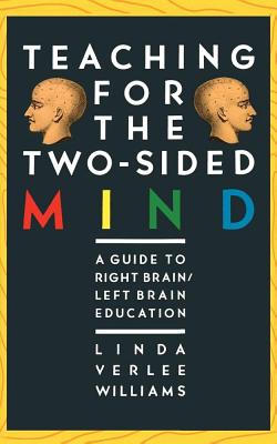 Teaching for the Two-Sided Mind: A Guide to Right Brain/Left Brain Education - Williams, Linda V