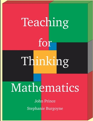 Teaching for Thinking Mathematics - Prince, John, and Burgoyne, Stephanie