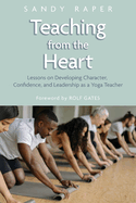 Teaching from the Heart: Developing Character, Confidence, and Leadership as a Yoga Teacher