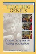 Teaching Genius: Dorothy DeLay and the Making of a Musician
