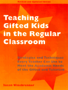 Teaching Gifted Kids in the Regular Classroom: Strategies and Techniques Every Teacher Can Use to Meet the Academic Needs of the Gifted and Talented - Winebrenner, Susan, and Rimm, Sylvia B, Dr., PH.D. (Foreword by)