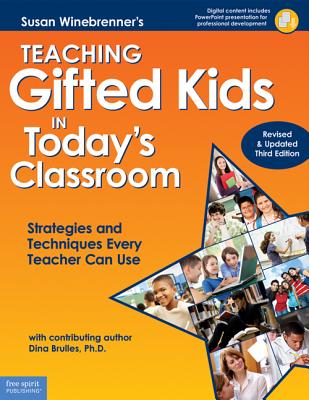 Teaching Gifted Kids in Today's Classroom: Strategies and Techniques Every Teacher Can Use - Winebrenner, Susan, and Brulles, Dina (Contributions by)