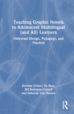 Teaching Graphic Novels to Adolescent Multilingual (and All) Learners: Universal Design, Pedagogy, and Practice - Gritter, Kristine, and Bian, Xu, and Van Duinen, Deborah