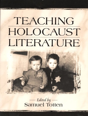 Teaching Holocaust Literature - Totten, Samuel, Professor (Editor)