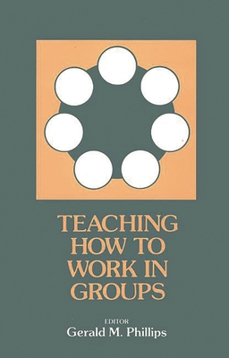 Teaching How to Work in Groups - Phillips, Gerald M