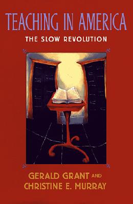 Teaching in America: The Slow Revolution - Grant, Gerald, and Murray, Christine E