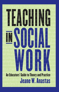 Teaching in Social Work: An Educator's Guide to Theory and Practice