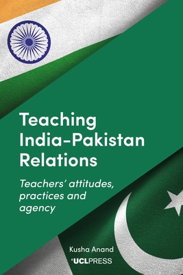 Teaching Indiapakistan Relations: Exploring Teachers' Voices - Anand, Kusha