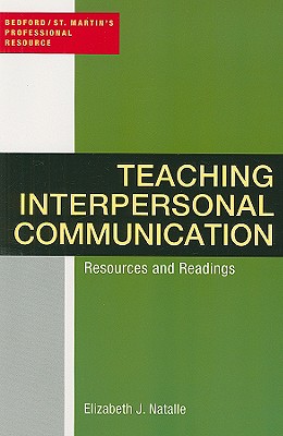 Teaching Interpersonal Communication: Resources and Readings - Natalle, Elizabeth J, Professor