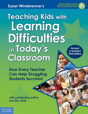 Teaching Kids with Learning Difficulties in Today's Classroom: How Every Teacher Can Help Struggling Students Succeed - Winebrenner, Susan, and Kiss, Lisa