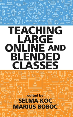 Teaching Large Online and Blended Classes - Ko, Selma (Editor), and Boboc, Marius (Editor)