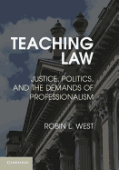 Teaching Law: Justice, Politics, and the Demands of Professionalism