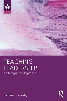 Teaching Leadership: An Integrative Approach - Crosby, Barbara C.