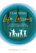 Teaching Life Lessons in a Home-Centered Church-Supported Way