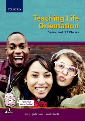 Teaching Life Orientation, Senior and FET Phases - Gous, Ignatius (Editor), and Roberts, Jennifer (Editor), and Fouch, Elmari