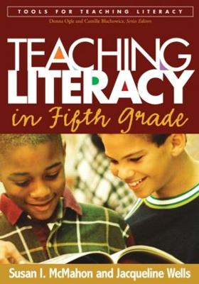 Teaching Literacy: In Fifth Grade - McMahon, Susan I, PhD, and Wells, Jacqueline, MS
