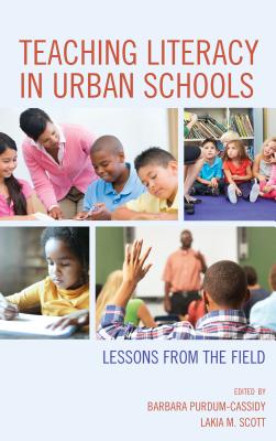 Teaching Literacy in Urban Schools: Lessons from the Field - Purdum-Cassidy, Barbara (Editor), and Scott, Lakia M. (Editor)