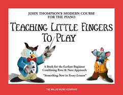 Teaching Little Fingers to Play: a Book for the Earliest Beginner (John Thompsons Modern Course for the Piano)