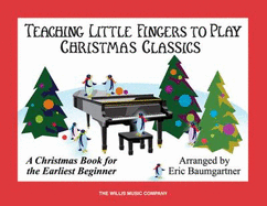 Teaching Little Fingers to Play Christmas Classics: Piano Solos with Optional Teacher Accompaniments