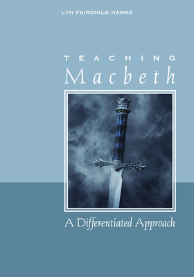 Teaching Macbeth: A Differentiated Approach - Hawks, Lyn Fairchild