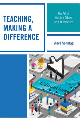 Teaching, Making a Difference: The Art of Helping Others Help Themselves - Sonntag, Steve