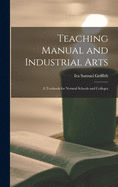 Teaching Manual and Industrial Arts: a Textbook for Normal Schools and Colleges