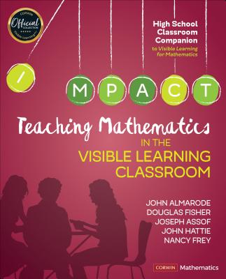 Teaching Mathematics in the Visible Learning Classroom, High School - Almarode, John T, and Fisher, Douglas, and Assof, Joseph