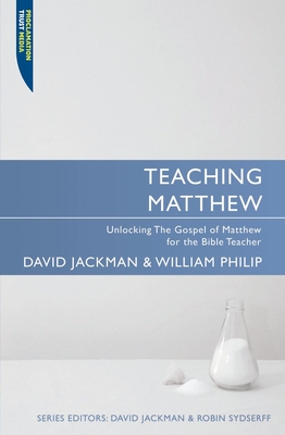 Teaching Matthew: Unlocking the Gospel of Matthew for the Bible Teacher - Jackman, David