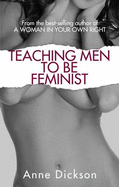 Teaching Men to be Feminist - Dickson, Anne