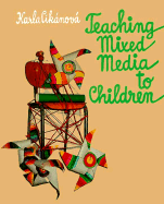 Teaching Mixed Media to Children - Cikanova, Karla