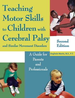 Teaching Motor Skills to Children with Cerebral Palsy and Similar Movement Disorders: A Guide for Parents and Professionals - Martin, Sieglinde