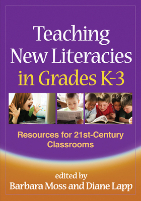 Teaching New Literacies in Grades K-3: Resources for 21st-Century Classrooms - Moss, Barbara, PhD (Editor), and Lapp, Diane, Edd (Editor)