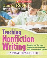 Teaching Nonfiction Writing: A Practical Guide: Strategies and Tips from Leading Authors Translated Into Classroom-Tested Lessons