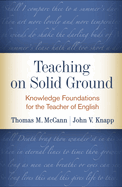 Teaching on Solid Ground: Knowledge Foundations for the Teacher of English