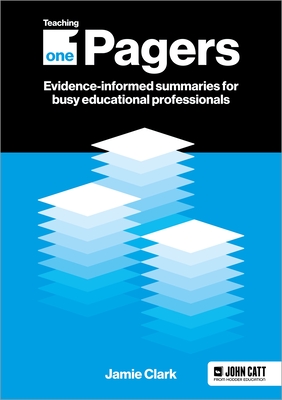 Teaching One-Pagers: Evidence-informed summaries for busy educational professionals - Clark, Jamie