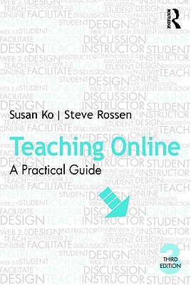 Teaching Online: A Practical Guide - Ko, Susan, and Rossen, Steve